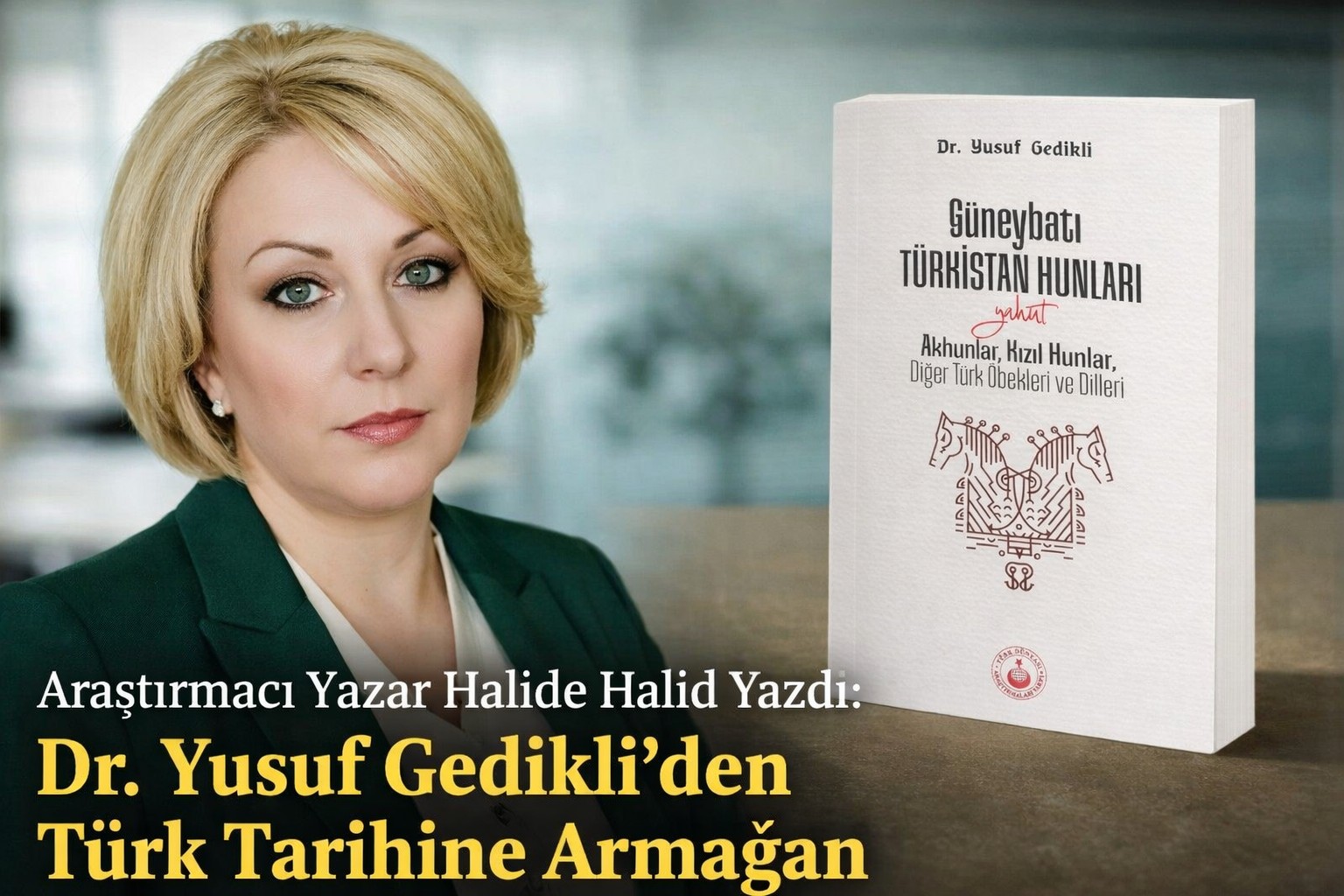 Araştırmacı Yazar Halide Halid Yazdı: Dr. Yusuf Gedikli'den Türk Tarihine Armağan